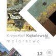 plakat promujący wernisaż wystawy malarstwa Krzysztofa Kąkolewskiego